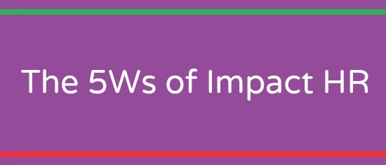 The 5Ws of Impact HR